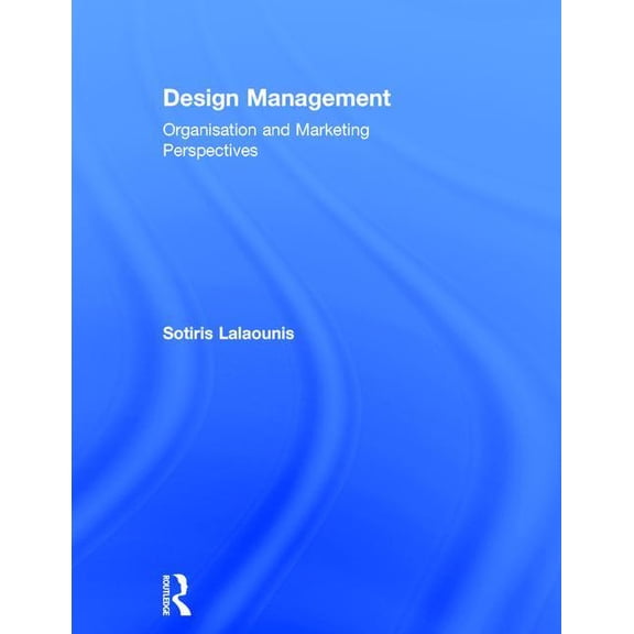 Design Management: Organisation and Marketing Perspectives, (Hardcover)