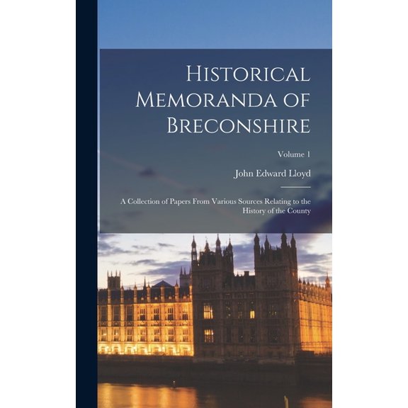 Historical Memoranda of Breconshire; a Collection of Papers From Various Sources Relating to the History of the County; Volume 1 (Hardcover)