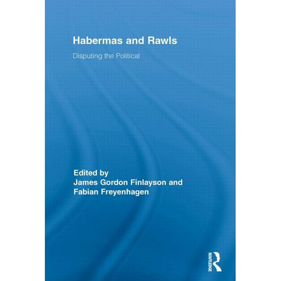 Routledge Studies in Contemporary Philos Habermas and Rawls: Disputing the Political, (Paperback)