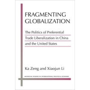 Michigan Studies In International Political Economy: Fragmenting Globalization : The Politics of Preferential Trade Liberalization in China and the United States (Paperback)
