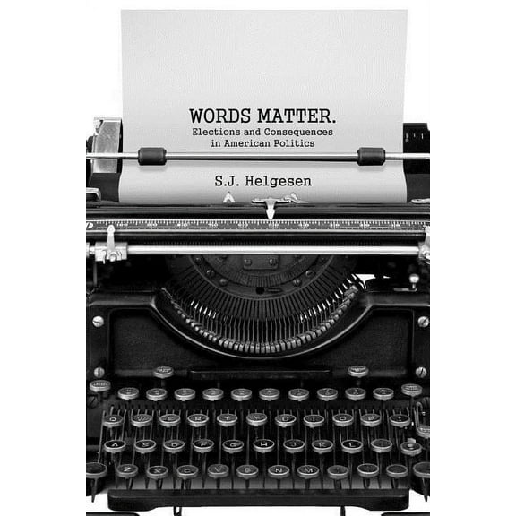 Words Matter: Elections and consequences in American politics