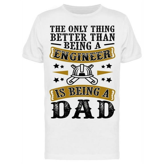 Father's Day Quote Engineer Dad T-Shirt Men -Image by Shutterstock, Male XX-Large
