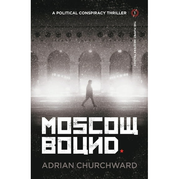 Puppet Meisters Trilogy Moscow Bound: A political conspiracy thriller, Book 1, (Paperback)