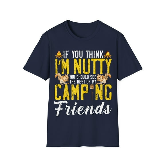 If You Think I'm Nutty, See My Camping Friend Funny Camping Unisex T-Shirt