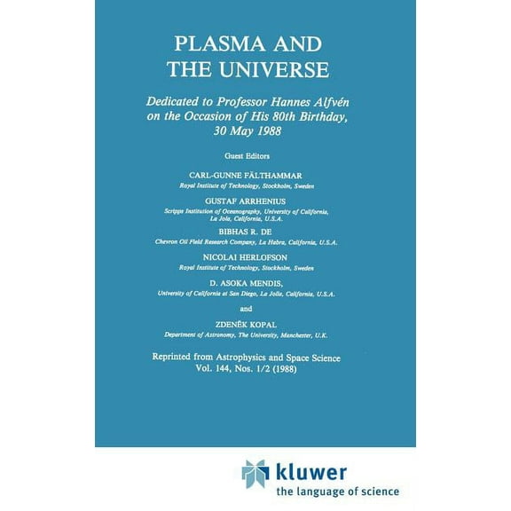 Plasma and the Universe: Dedicated to Professor Hannes Alfvén on the Occasion of His 80th Birthday, 30 May 1988, (Hardcover)
