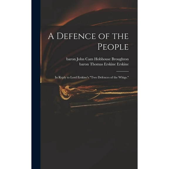 A Defence of the People: in Reply to Lord Erskine's "Two Defences of the Whigs.", (Hardcover)