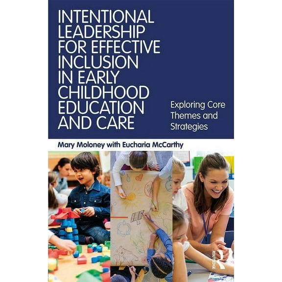 Intentional Leadership for Effective Inclusion in Early Childhood Education and Care: Exploring Core Themes and Strategi, (Paperback)