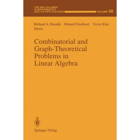 IMA Volumes in Mathematics and Its Appli Combinatorial and Graph-Theoretical Problems in Linear Algebra, Book 50, (Paperback)