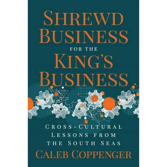 Shrewd Business for the King's Business: Cross-Cultural Lessons from the South Seas, (Paperback)