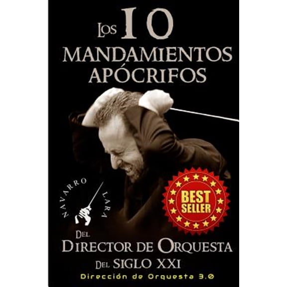 Pre-Owned Los 10 mandamientos apocrifos del director de orquesta del siglo XXI / The 10 apocryphal commandments of orchestra director in the XXI century : Direccion orquestal 3.0 / Orchestral Direction