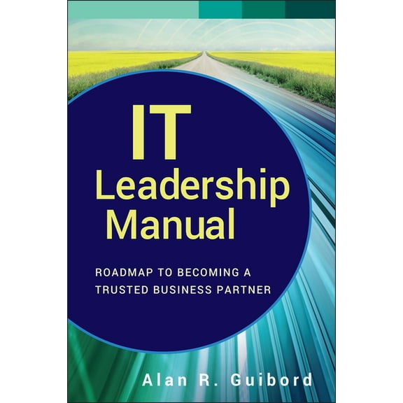 Wiley CIO It Leadership Manual: Roadmap to Becoming a Trusted Business Partner, Book 577, (Hardcover)