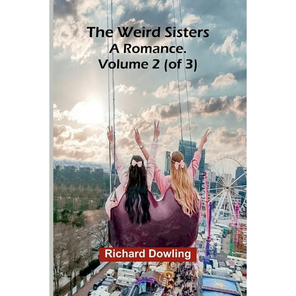 The Weird Sisters: A Romance. Volume 2 (Of 3), (Paperback)