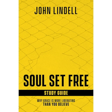 Soul Set Free Study Guide : Why Grace Is More Liberating Than You