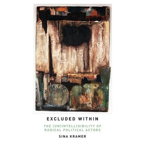Pre-Owned Excluded Within: The (Un)Intelligibility of Radical Political Actors, (Paperback)