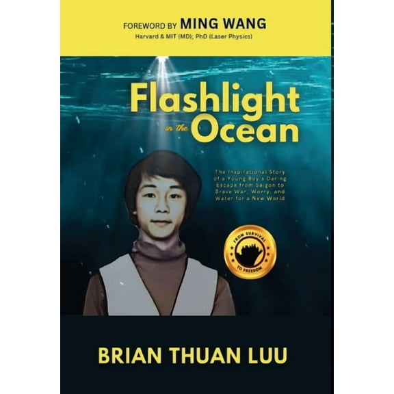 Flashlight in the Ocean: The Inspirational Story of a Young Boy's Daring Escape from Saigon to Brave War, Worry, and Wat, (Hardcover)