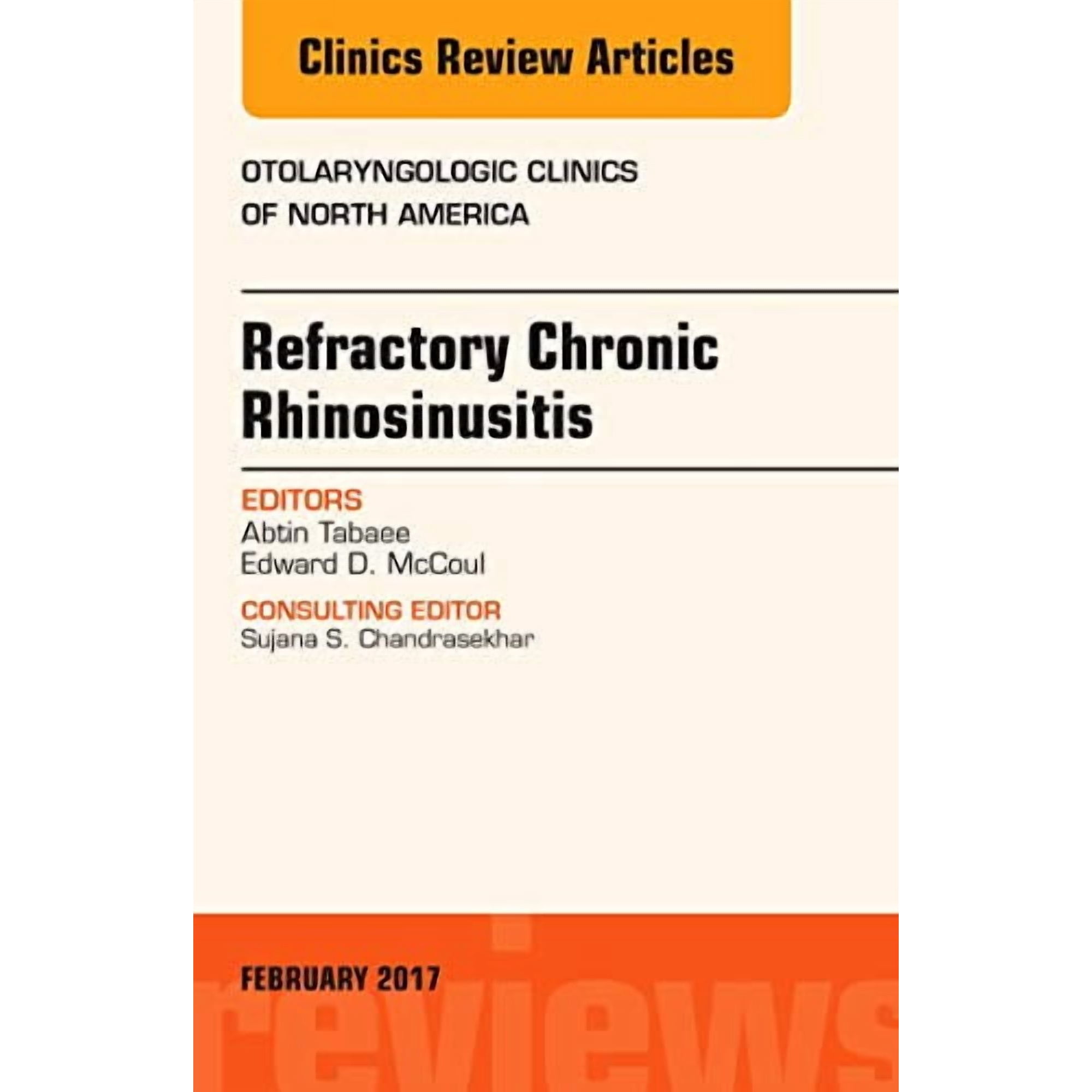 Refractory Chronic Rhinosinusitis, An Issue of Otolaryngologic Clinics of North America (Volume 50-1) (The Clinics: Surgery, Volume 50-1) [Hardcover] Tabaee MD, Abtin and McCoul MD, Edward D.