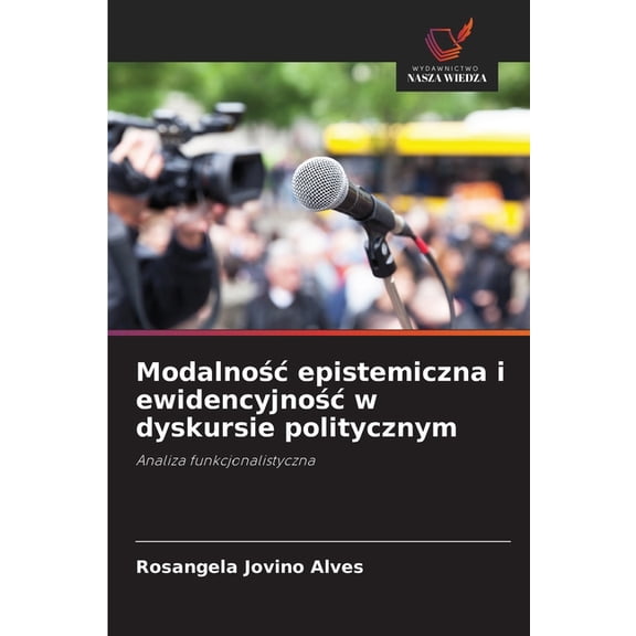 Modalnośc epistemiczna i ewidencyjnośc w dyskursie politycznym, (Paperback)