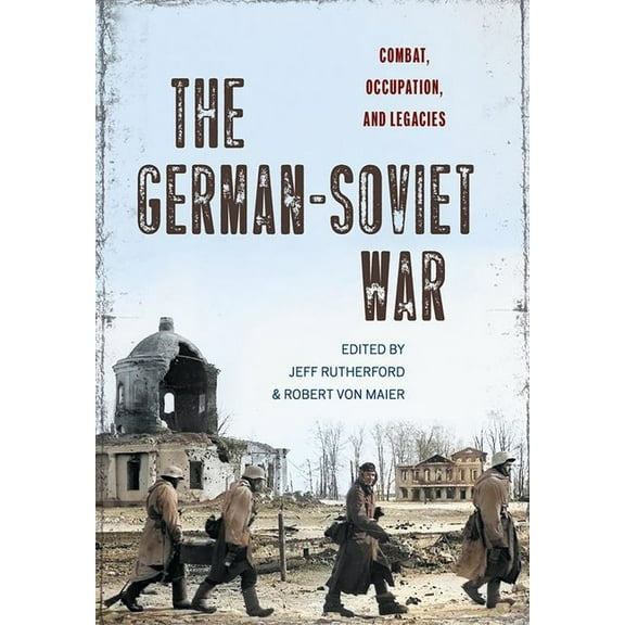 The German-Soviet War: Combat, Occupation, and Legacies, (Hardcover)