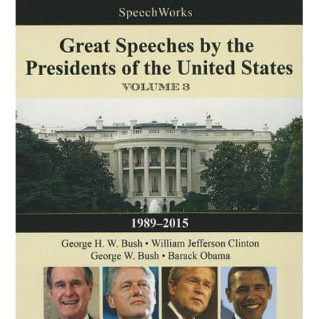Great Speeches by the Presidents of the United States: 1989 - 2015: George H. W. Bush, William Jefferson Clinton, George W. Bush, Barack (George W Bush Best Speech)