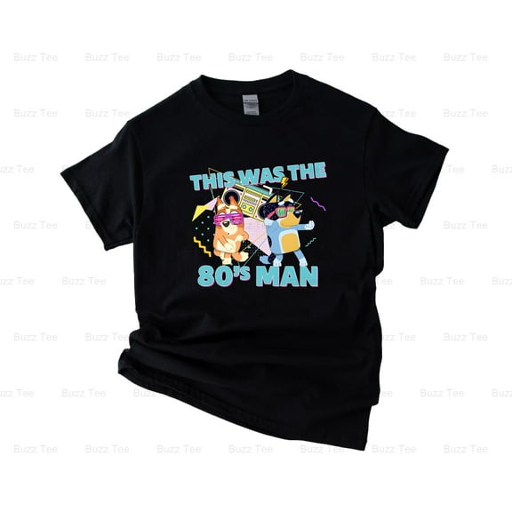 This Was The 80s Man The Funny Blue Heeler Cartoon Dog Dad New Unisex T-Shirt, up to 5XL