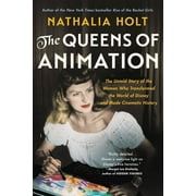 NATHALIA HOLT The Queens of Animation : The Untold Story of the Women Who Transformed the World of Disney and Made Cinematic History (Paperback)