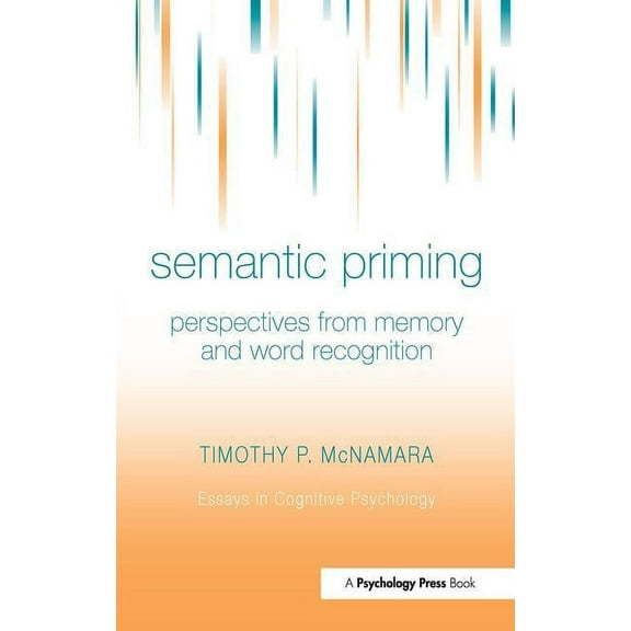Essays in Cognitive Psychology Semantic Priming: Perspectives from Memory and Word Recognition, (Hardcover)