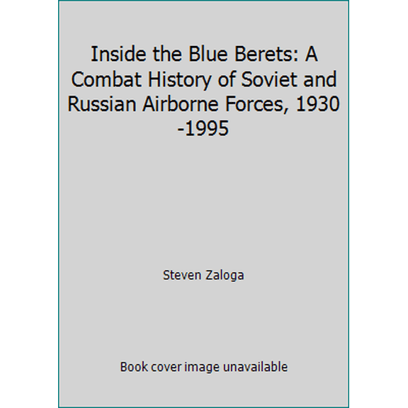 Pre-Owned Inside the Blue Berets: A Combat History of Soviet and Russian Airborne Forces, 1930-1995 (Hardcover) 0891413995 9780891413998