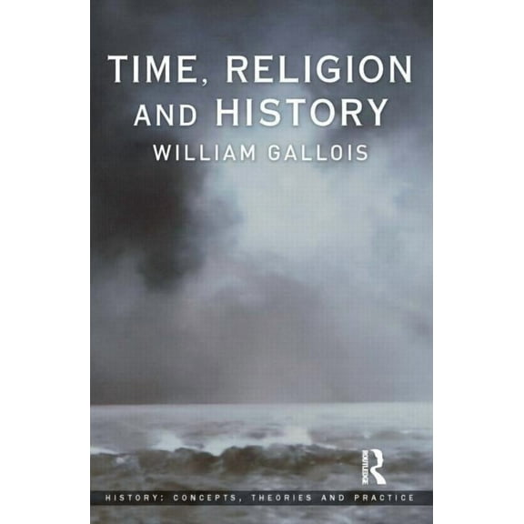 History: Concepts, Theories and Practice Time, Religion and History, (Paperback)