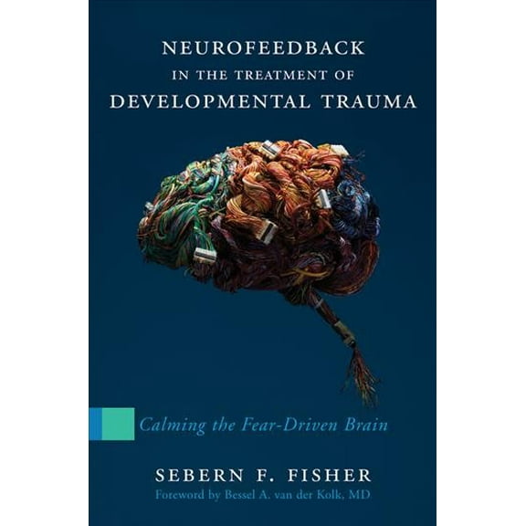 Pre-Owned Neurofeedback in the Treatment of Developmental Calming the FearDriven Brain Paperback