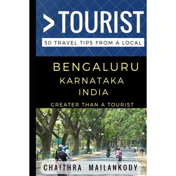 Greater Than a Tourist: Worldwide Travel Greater Than a Tourist - Bengaluru Karnataka India: 50 Travel Tips From a Local, Book 1, (Paperback)