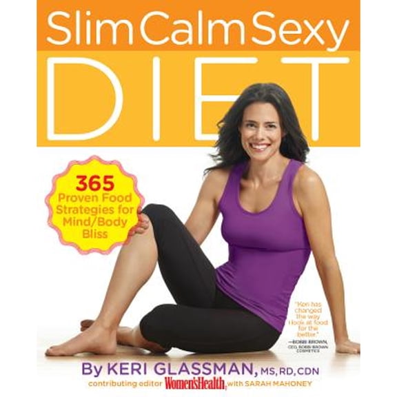 Slim Calm Sexy Diet : 365 Proven Food Strategies for Mind/Body Bliss