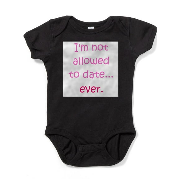 CafePress - Im Not Allowed To Date...Ever. - Cute Infant Bodysuit Baby Romper