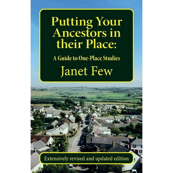 Putting Your Ancestors in their Place: A Guide to One-Place Studies, (Paperback)