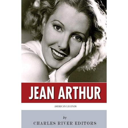 American Legends: The Life of Jean Arthur (Paperback) by Charles River