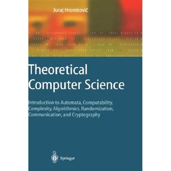 Pre-Owned Theoretical Computer Science: Introduction to Automata, Computability, Complexity, Algorithmics, Randomization, Communication, and Cryptography (Texts in Paperback