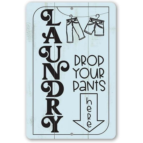 Metal Sign - Laundry Drop Pants Here - (Not Printed on Wood) Durable Metal Sign - Use Indoor/Outdoor - Makes a Funny Laundry Area or Room Decor Under $20 (8" x 12")