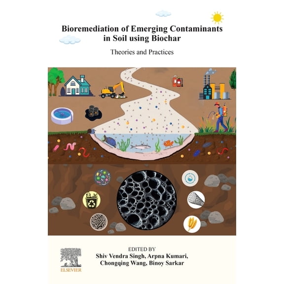 Bioremediation of Emerging Contaminants in Soil Using Biochar: Theories and Practices, (Paperback)