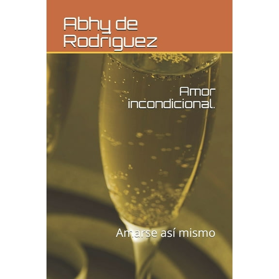Amor incondicional.: Amarse así mismo (Paperback)