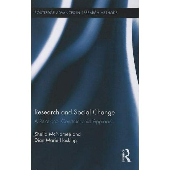 Routledge Advances in Research Methods Research and Social Change: A Relational Constructionist Approach, (Paperback)