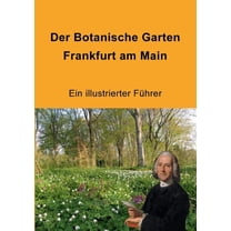 Der Botanische Garten Frankfurt am Main: Ein illustrierter Führer, (Paperback)
