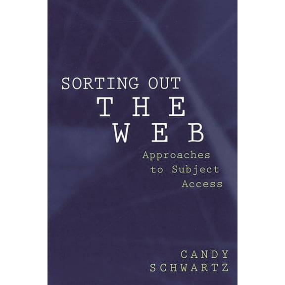 Contemporary Studies in Information Mana Sorting Out the Web: Approaches to Subject Access, (Hardcover)