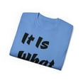 thumbnail image 3 of It Is What It Is Unisex Cotton T-Shirt, Common Phrase, Funny Saying, 3 of 3