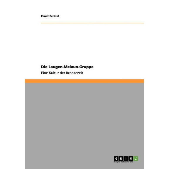 Die Laugen-Melaun-Gruppe: Eine Kultur der Bronzezeit, (Paperback)