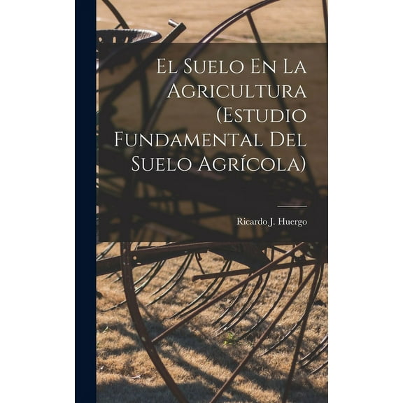 El Suelo En La Agricultura (Estudio Fundamental Del Suelo Agr?cola)