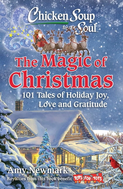 Amy Newmark Chicken Soup for the Soul: The Magic of Christmas : 101 Tales of Holiday Joy, Love, and Gratitude (Paperback)