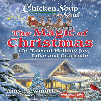 Amy Newmark Chicken Soup for the Soul: The Magic of Christmas : 101 Tales of Holiday Joy, Love, and Gratitude (Paperback)