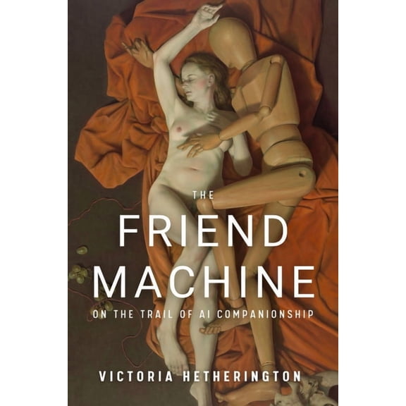 The Friend Machine: On the Trail of AI Companionship, (Paperback)