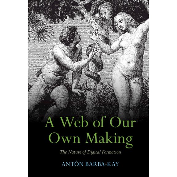 A Web of Our Own Making: The Nature of Digital Formation, (Hardcover)