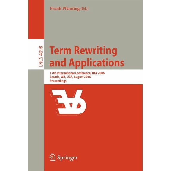 Term Rewriting and Applications: 17th International Conference, Rta 2006, Seattle, Wa, Usa, August 12-14, 2006, Proceedi, (Paperback)