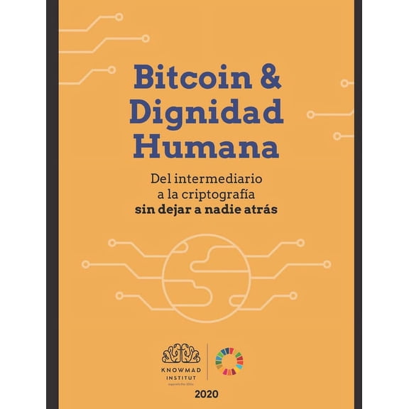 Bitcoin & Dignidad Humana: Del intermediario a la criptografía sin dejar a nadie atrás (Paperback)